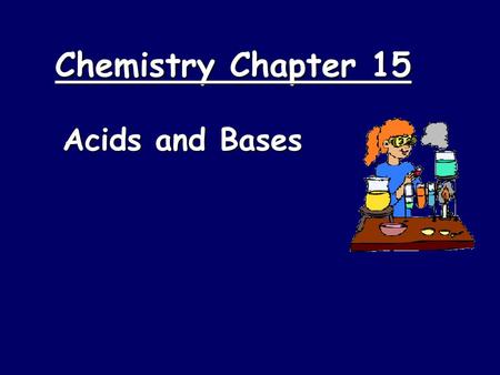 Chemistry Chapter 15 Acids and Bases.