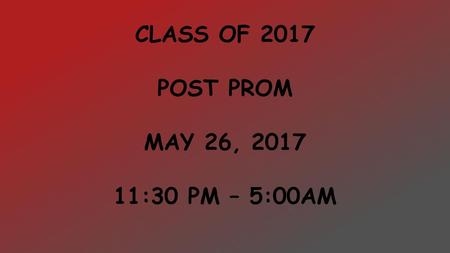 Class of 2017 Post prom May 26, :30 pm – 5:00am