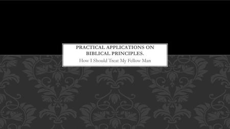 Practical Applications on Biblical Principles.