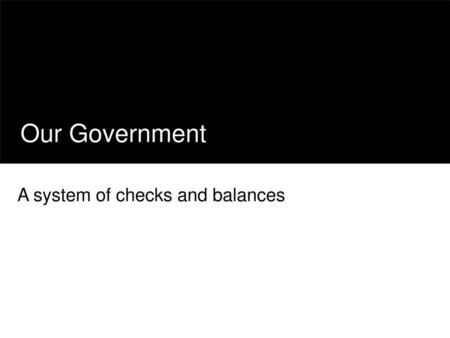 A system of checks and balances