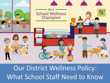 Our District Wellness Policy: What School Staff Need to Know