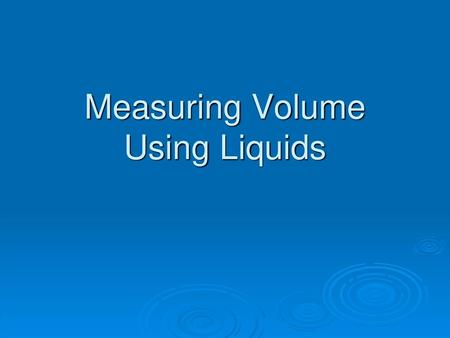 Measuring Volume Using Liquids