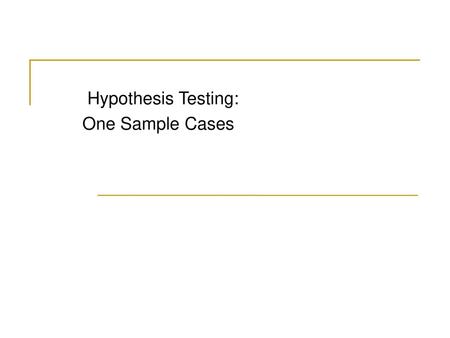 Hypothesis Testing: One Sample Cases