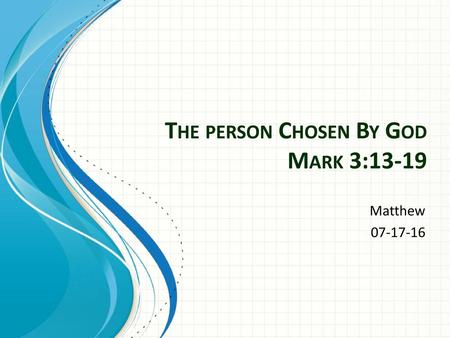 The person Chosen By God Mark 3:13-19