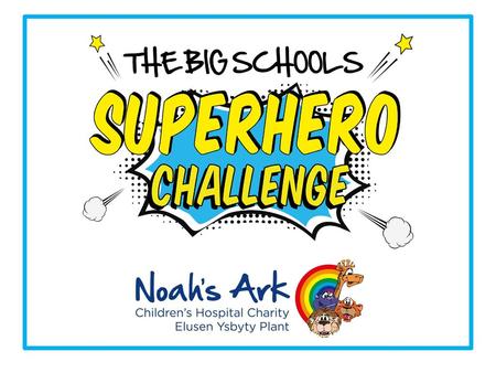 The purpose of this assembly presentation is to help children understand why your schools is taking part in the Big Schools Superhero Challenge   By the.