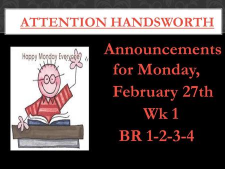Announcements for Monday, February 27th Wk 1 BR