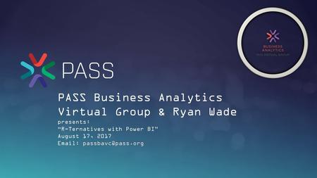 PASS Business Analytics Virtual Group & Ryan Wade