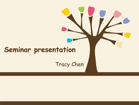 Seminar presentation Tracy Chen.