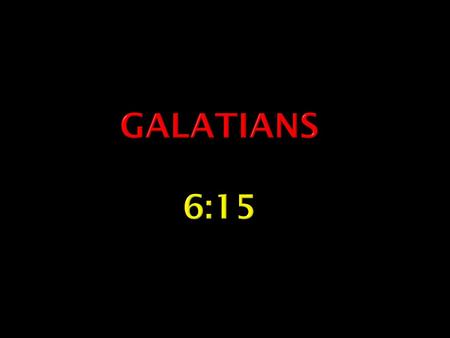 Galatians 6:15.