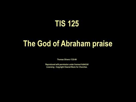 TIS 125 The God of Abraham praise Thomas Olivers 1725-99 Reproduced with permission under license # 604530 Licensing - Copyright Cleared Music for.