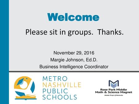 Welcome Please sit in groups. Thanks. November 29, 2016
