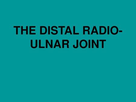 THE DISTAL RADIO-ULNAR JOINT