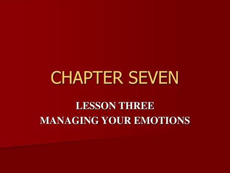 LESSON THREE MANAGING YOUR EMOTIONS