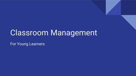 Classroom Management For Young Learners.