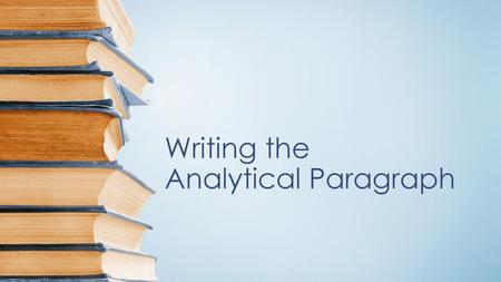 Writing the Analytical Paragraph