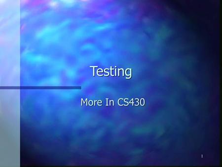 Testing More In CS430.