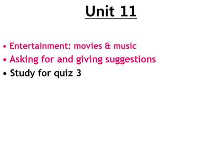 Unit 11 • Asking for and giving suggestions • Study for quiz 3