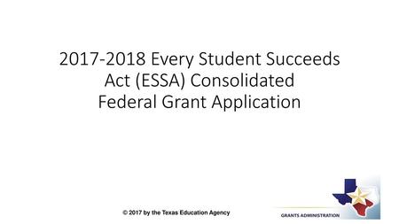 Every Student Succeeds Act (ESSA) Consolidated Federal Grant Application.