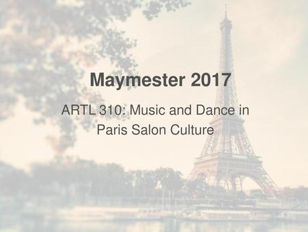 ARTL 310: Music and Dance in Paris Salon Culture