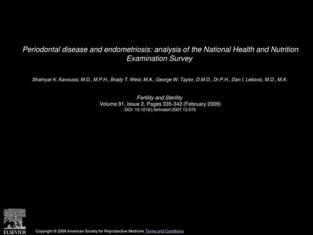 Periodontal disease and endometriosis: analysis of the National Health and Nutrition Examination Survey  Shahryar K. Kavoussi, M.D., M.P.H., Brady T.