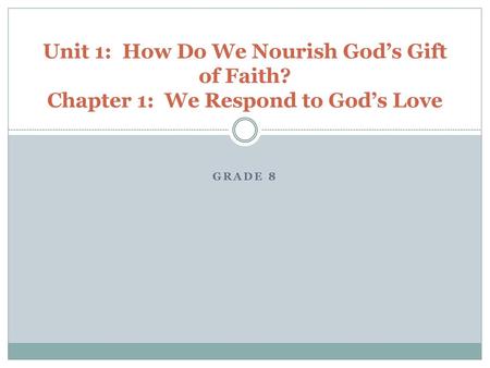 Unit 1: How Do We Nourish God’s Gift of Faith