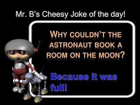 Mr. B’s Cheesy Joke of the day!