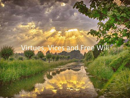 Virtues, Vices and Free Will