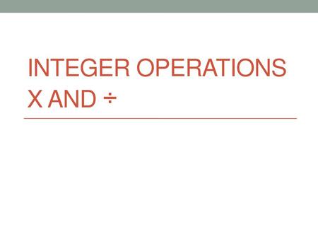 Integer Operations X and ÷