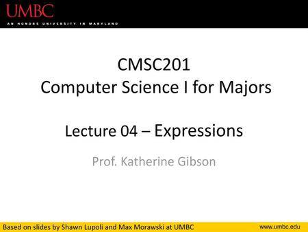 CMSC201 Computer Science I for Majors Lecture 04 – Expressions