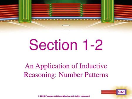 Chapter 1 Section 1-2 An Application of Inductive Reasoning: Number Patterns © 2008 Pearson Addison-Wesley. All rights reserved.