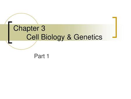 Chapter 3 Cell Biology & Genetics