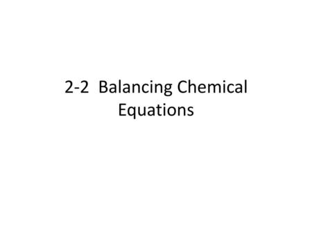 2-2 Balancing Chemical Equations