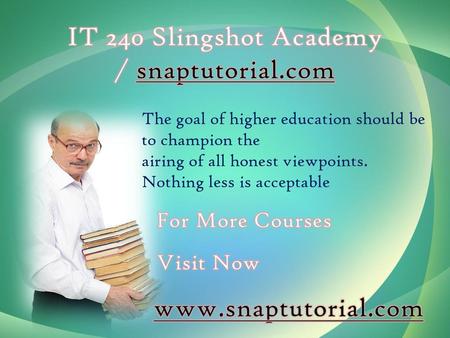 IT 240 Slingshot Academy / snaptutorial.com