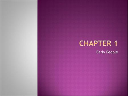 Chapter 1 Early People.