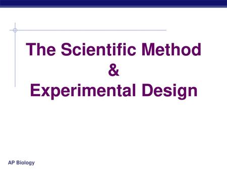 The Scientific Method & Experimental Design