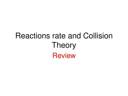 Reactions rate and Collision Theory