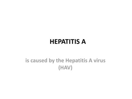 is caused by the Hepatitis A virus (HAV)