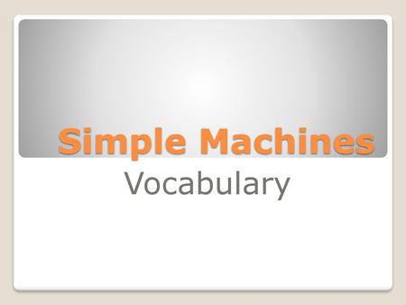 Simple Machines Vocabulary.