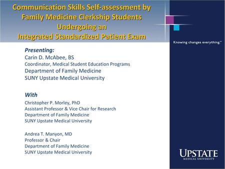 Communication Skills Self-assessment by Family Medicine Clerkship Students Undergoing an Integrated Standardized Patient Exam Presenting: Carin D. McAbee,