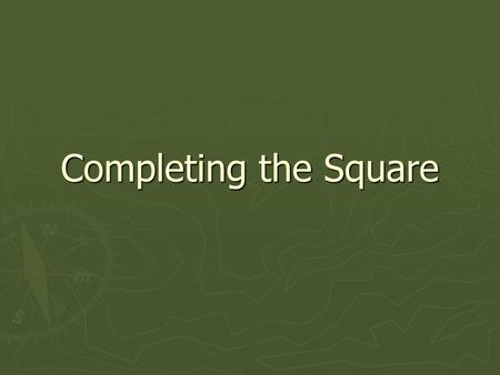 Completing the Square.