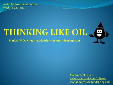 THINKING LIKE OIL AAPG Midcontinent Section Wichita, Ks. 10/14