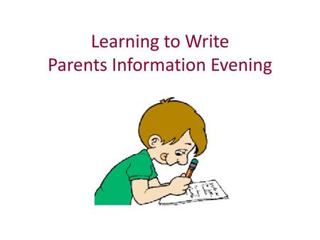 Learning to Write Parents Information Evening