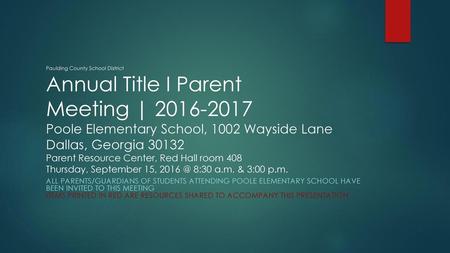 Paulding County School District Annual Title I Parent Meeting | 2016-2017 Poole Elementary School, 1002 Wayside Lane Dallas, Georgia 30132 Parent Resource.