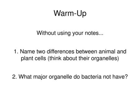 Warm-Up Without using your notes...