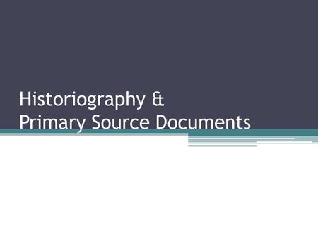 Historiography & Primary Source Documents