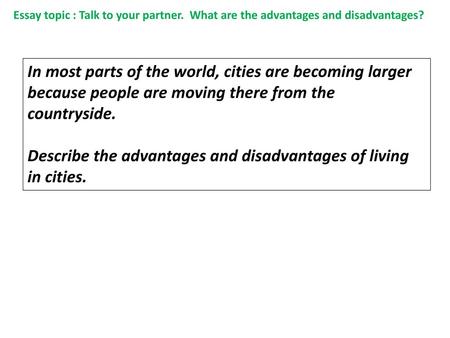 Describe the advantages and disadvantages of living in cities.