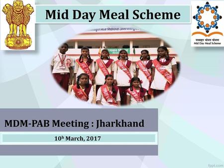 Mid Day Meal Scheme MDM-PAB Meeting : Jharkhand 10h March, 2017.