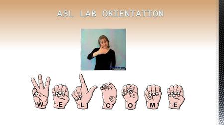 ASL LAB ORIENTATION.