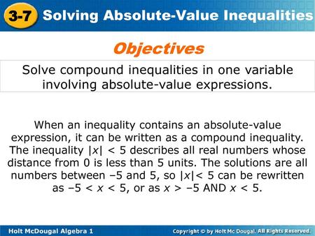 Objectives Solve compound inequalities in one variable involving absolute-value expressions. When an inequality contains an absolute-value expression,