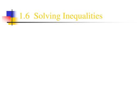 1.6 Solving Inequalities.